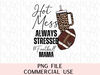 Football Mom Boujee Stanley Tumbler Hot Mess Always Stressed Mother Hood Overstimulated Trendy Graphic Instant Downloadable PNG Sublimation.jpg