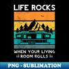 Life rocks when your living room rolls for a Camper Camping - Retro PNG Sublimation Digital Download