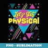 Lets Get Physical 80s Vintage Fitness Gym Aerobics Workout - Trendy Sublimation Digital Download