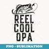 Reel Cool Opa Fishing Fisherman Funny Retro - Creative Sublimation PNG Download