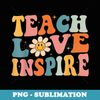 Back To School Teach Love Inspire Retro Teachers - Modern Sublimation PNG File
