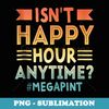 Vintage Isn't Happy Hour Anytime Mega Pint - Premium Sublimation Digital Download