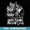 Rise And Rise Again Until Lambs Become Lions Spartan - Instant Sublimation Digital Download