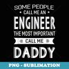 Engineer Most Important Call Me Daddy Dad Men - Elegant Sublimation PNG Download