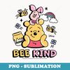 Winnie the Pooh - Bee Kind - Modern Sublimation PNG File