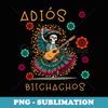 Adios Bitchachos Funny Cinco De Mayo - Premium PNG Sublimation File