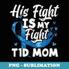s His Fight Is My Fight T1D Mom Diabetes Awareness - Trendy Sublimation Digital Download