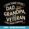 I Have Three Titles Dad Grandpa Veteran and I Rock them All - Professional Sublimation Digital Download