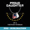 Proud Daughter Of A Vietnam Veteran Cool Army Soldier - Trendy Sublimation Digital Download