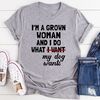 I'm A Grown Woman And I Do What My Dog Wants T-Shirt.jpg