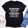 The Good News Is I'm Pretty Much Who I Say I Am T-Shirt (2).jpg