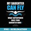 My Daughter Can Fly Superpower Mom Dad Swim Team Parent - PNG Transparent Sublimation Design