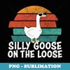 Silly Goose On The Loose - Professional Sublimation Digital Download