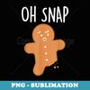 Funny Oh Snap Gingerbread Man Christmas Cookie Xmas Boy Girl - Professional Sublimation Digital Download