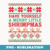 Have Yourself a Merry Little Shrimpmas Ugly Xmas er - Instant PNG Sublimation Download