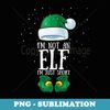 Im Not An Elf Im Just Short Merry Christmas Elf Xmas Funny - Creative Sublimation PNG Download