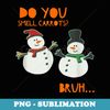 Funny Cute Snowman Christmas Do You Smell Carrots - Signature Sublimation PNG File
