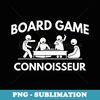 Board Game Connoisseur Board Gamer - Unique Sublimation PNG Download