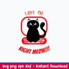 Love Me Right MEOW Svg, Cat Svg, Png Dxf Eps File.jpeg