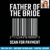 Father Of The Bride Scan For Payment Funny Wedding PNG Download.jpg