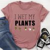 I Wet My Plants Tee (2).jpg