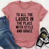 To All The Ladies In The Place With Style And Grace Tee.jpg