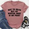 Not to Brag But My Winter Body Is On Point Tee (2).jpg