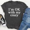 I'm OK With My Crazy Tee.jpg