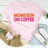 Moms Run On Coffee Tee (2).jpg