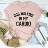 Dog Walking Is My Cardio Tee4.jpg