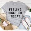 Feeling IDAF-ISH Today Tee..jpg