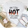 I'm Still Hot It Just Comes In Flashes Tee1.jpg