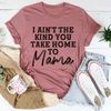 I Ain't The Kind You Take Home To Mama Tee (4).jpg