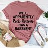 Well Apparently Rock Bottom Has A Basement Tee ...jpg