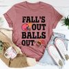Fall's Out Balls Out Tee..jpg