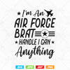 I am An Air Force Brat I Can Handle Anything Preview 1.jpg