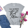 Oh Honey I am That Mom Shirt, Cute Mom Shirt, Mother's Day Gift, New Mom Gift, Mom Gift, Shirt for Mother, Cute Mom's