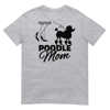 Poodle Mom T-Shirt, Great Mother's Day gift idea for moms of Poodles, Mother inspired Poodle graphic tee  Short-Sleeve Unisex T-Shirt