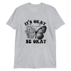 It's okay to not be okay Unisex T-Shirt