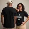 I TOLD YA Unisex t-shirt