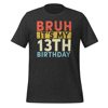 Bruh It's My 13th Birthday 13 Year Old Birthday T-Shirt ,Unisex t-shirt - Bruh It's My 13th Birthday