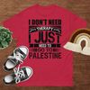 I don't need Therapy I just need to go to Palestine Unisex classic tee