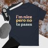 I'm Nice Pero No Te Pases T-Shirt