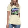 I'm Only Here Until I Win The Lottery Women's Relaxed T-Shirt