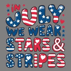 in july we wear stars and stripes usa flag svg