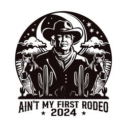 donald trump aint my first rodeo 2024 svg