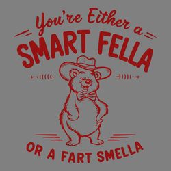 funny bear youre either a smart fella or a fart smella svg
