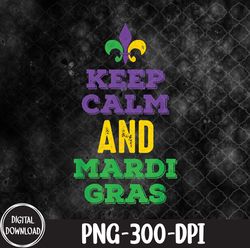 keep calm and mardi gras, new orleans louisiana parade, mardi gras png, png, sublimation design