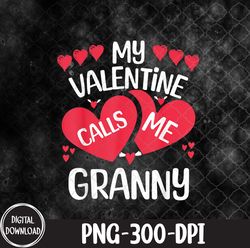 my valentine calls me granny valentine's day for grandmother, valentine's day png, granny valentine png