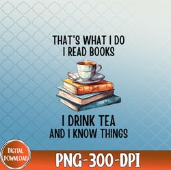 that's what i do i read books i drink tea and i know things, i do png, i read books png, i drink tea png